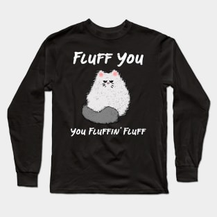 Fluff You Cat Long Sleeve T-Shirt